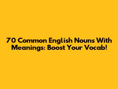 70 Common English Nouns With Meanings: Boost Your Vocab!