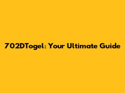 702DTogel: Your Ultimate Guide