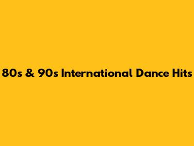 80s & 90s International Dance Hits