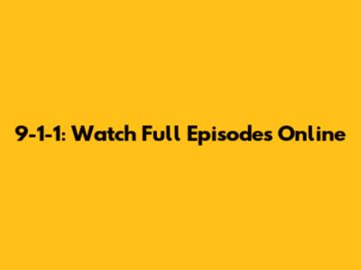 9-1-1: Watch Full Episodes Online