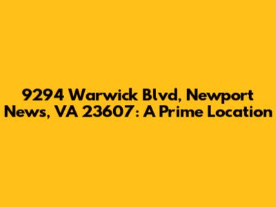 9294 Warwick Blvd, Newport News, VA 23607: A Prime Location