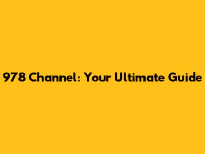 978 Channel: Your Ultimate Guide