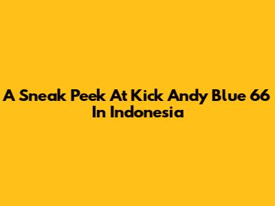 A Sneak Peek At Kick Andy Blue 66 In Indonesia