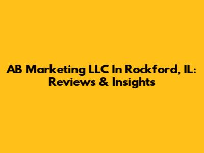 AB Marketing LLC In Rockford, IL: Reviews & Insights