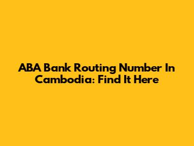 ABA Bank Routing Number In Cambodia: Find It Here