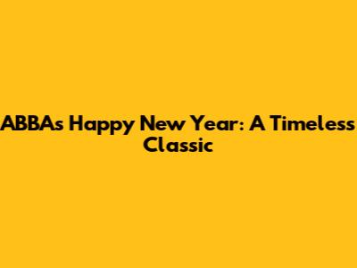 ABBA's "Happy New Year": A Timeless Classic