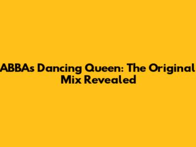 ABBA's Dancing Queen: The Original Mix Revealed