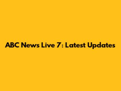 ABC News Live 7: Latest Updates