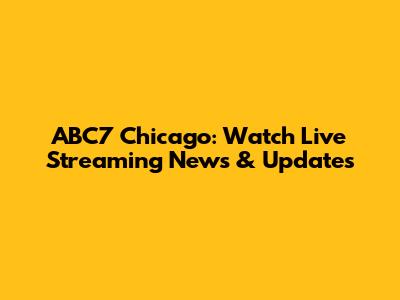 ABC7 Chicago: Watch Live Streaming News & Updates
