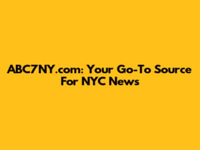 ABC7NY.com: Your Go-To Source For NYC News