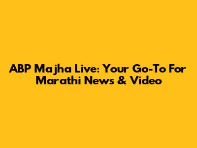 ABP Majha Live: Your Go-To For Marathi News & Video