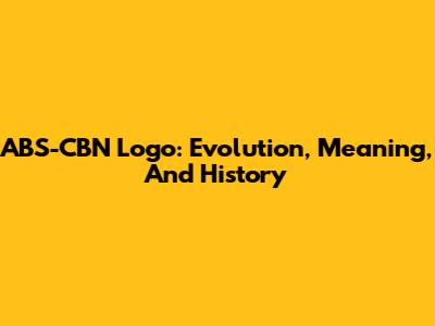 ABS-CBN Logo: Evolution, Meaning, And History