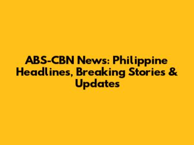 ABS-CBN News: Philippine Headlines, Breaking Stories & Updates