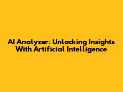 AI Analyzer: Unlocking Insights With Artificial Intelligence