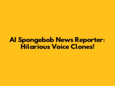 AI Spongebob News Reporter: Hilarious Voice Clones!