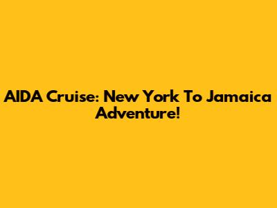 AIDA Cruise: New York To Jamaica Adventure!