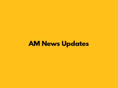 AM News Updates