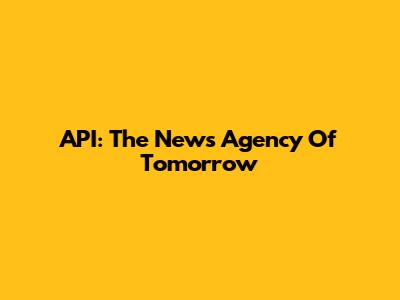 API: The News Agency Of Tomorrow