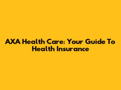 AXA Health Care: Your Guide To Health Insurance