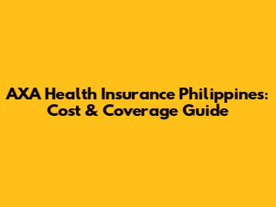 AXA Health Insurance Philippines: Cost & Coverage Guide