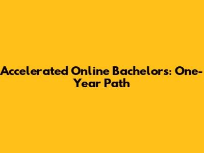 Accelerated Online Bachelor's: One-Year Path