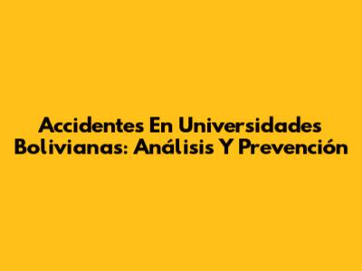 Accidentes En Universidades Bolivianas: Análisis Y Prevención