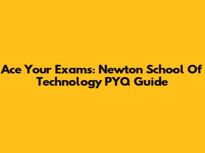 Ace Your Exams: Newton School Of Technology PYQ Guide
