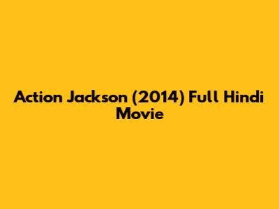 Action Jackson (2014) Full Hindi Movie