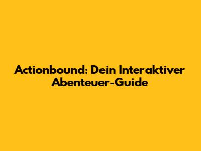 Actionbound: Dein Interaktiver Abenteuer-Guide