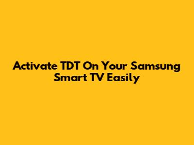 Activate TDT On Your Samsung Smart TV Easily