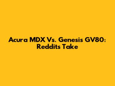 Acura MDX Vs. Genesis GV80: Reddit's Take