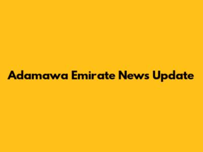 Adamawa Emirate News Update