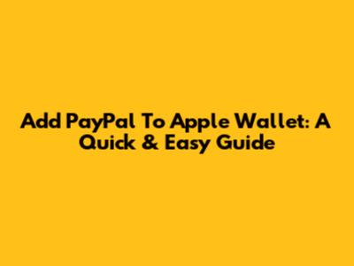 Add PayPal To Apple Wallet: A Quick & Easy Guide