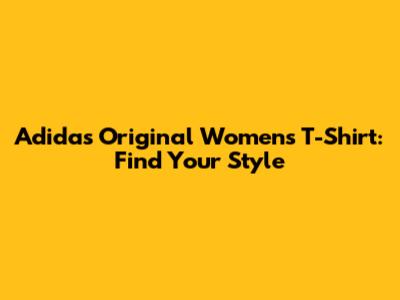 Adidas Original Women's T-Shirt: Find Your Style