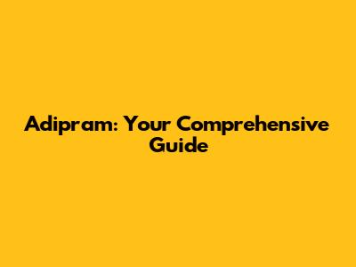 Adipram: Your Comprehensive Guide