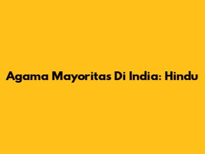 Agama Mayoritas Di India: Hindu