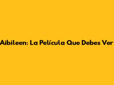Aibileen: La Película Que Debes Ver