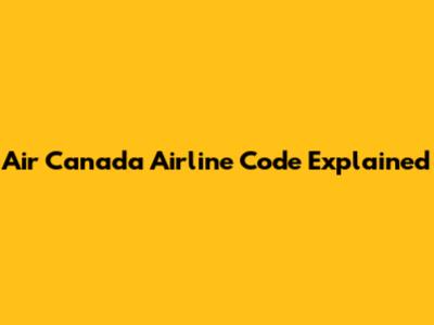 Air Canada Airline Code Explained