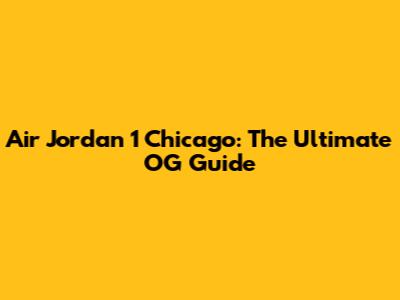 Air Jordan 1 Chicago: The Ultimate OG Guide