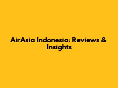 AirAsia Indonesia: Reviews & Insights