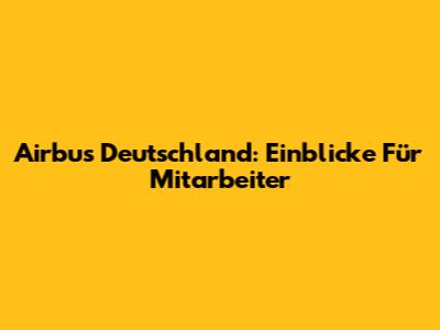 Airbus Deutschland: Einblicke Für Mitarbeiter