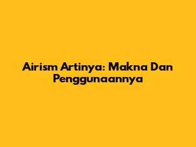 Airism Artinya: Makna Dan Penggunaannya