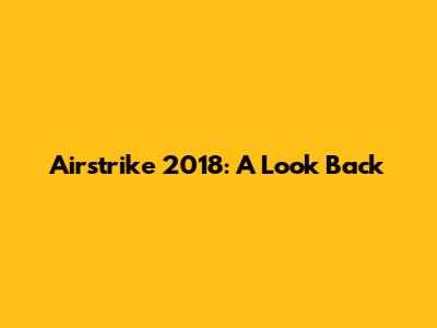 Airstrike 2018: A Look Back