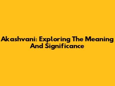 Akashvani: Exploring The Meaning And Significance