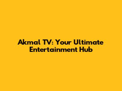 Akmal TV: Your Ultimate Entertainment Hub