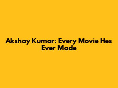 Akshay Kumar: Every Movie He's Ever Made