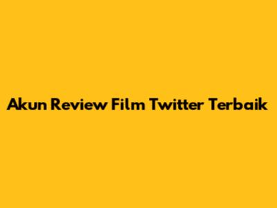 Akun Review Film Twitter Terbaik