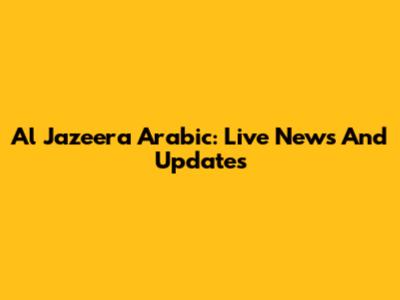 Al Jazeera Arabic: Live News And Updates