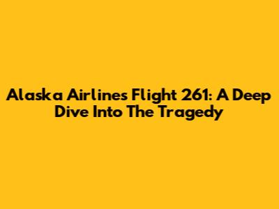 Alaska Airlines Flight 261: A Deep Dive Into The Tragedy