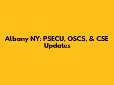 Albany NY: PSECU, OSCS, & CSE Updates